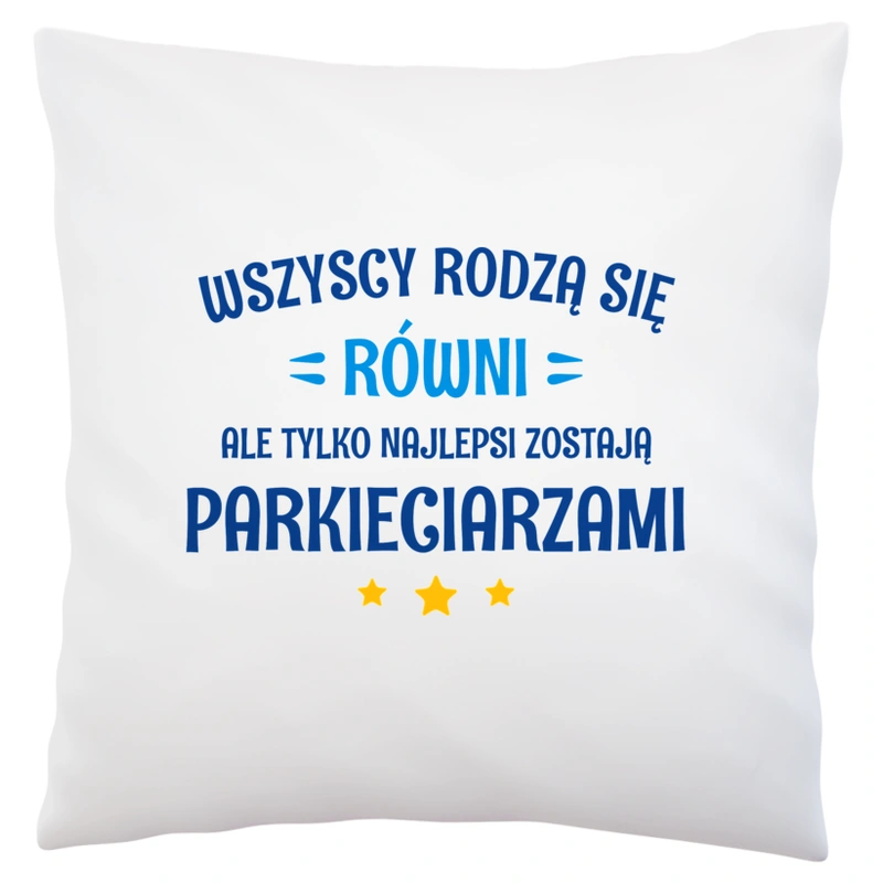 Tylko Najlepsi Zostają Parkieciarzami - Poduszka Biała