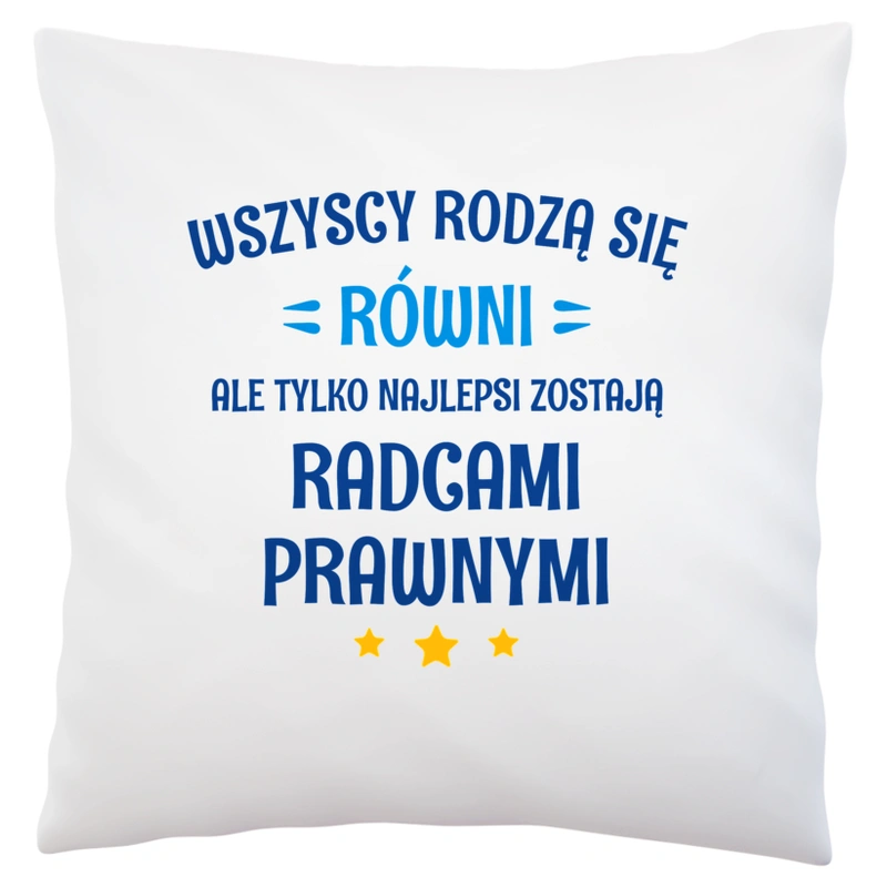 Tylko Najlepsi Zostają Radcami Prawnymi - Poduszka Biała