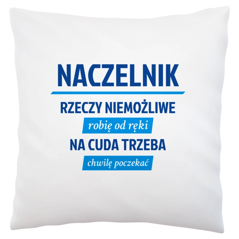 Naczelnik - Rzeczy Niemożliwe Robię Od Ręki - Na Cuda Trzeba Chwilę Poczekać - Poduszka Biała