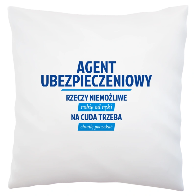 Agent Ubezpieczeniowy - Rzeczy Niemożliwe Robię Od Ręki - Na Cuda Trzeba Chwilę Poczekać - Poduszka Biała