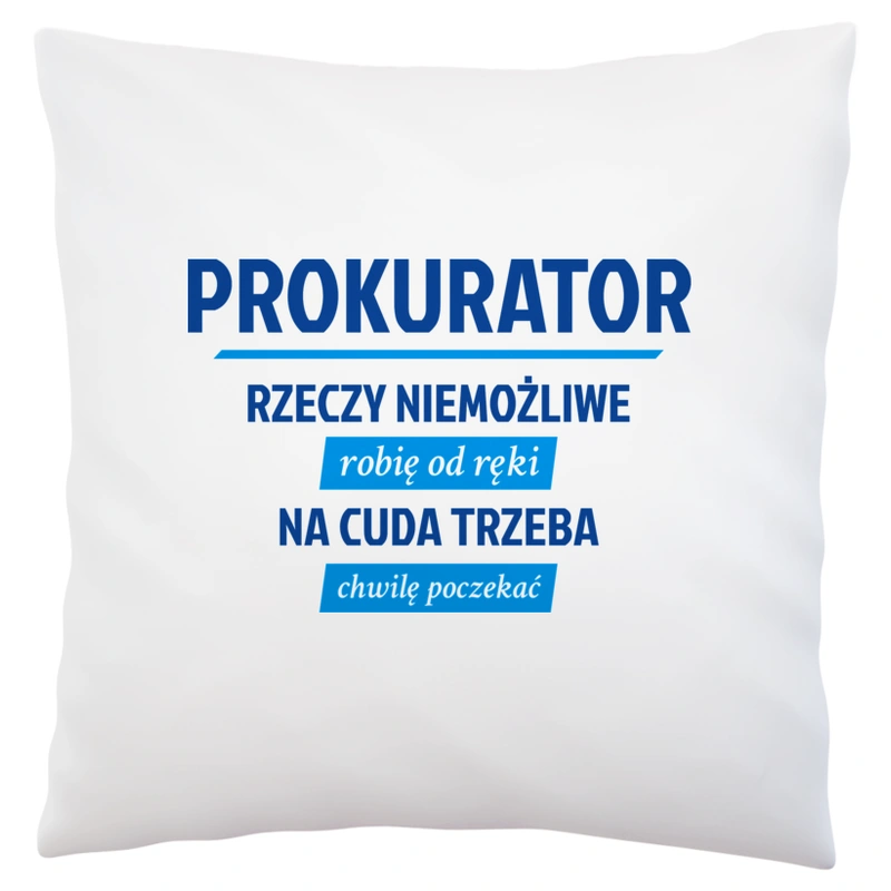 Prokurator - Rzeczy Niemożliwe Robię Od Ręki - Na Cuda Trzeba Chwilę Poczekać - Poduszka Biała