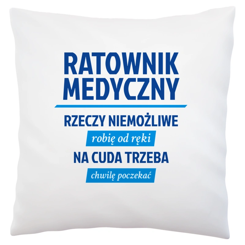 Ratownik Medyczny - Rzeczy Niemożliwe Robię Od Ręki - Na Cuda Trzeba Chwilę Poczekać - Poduszka Biała