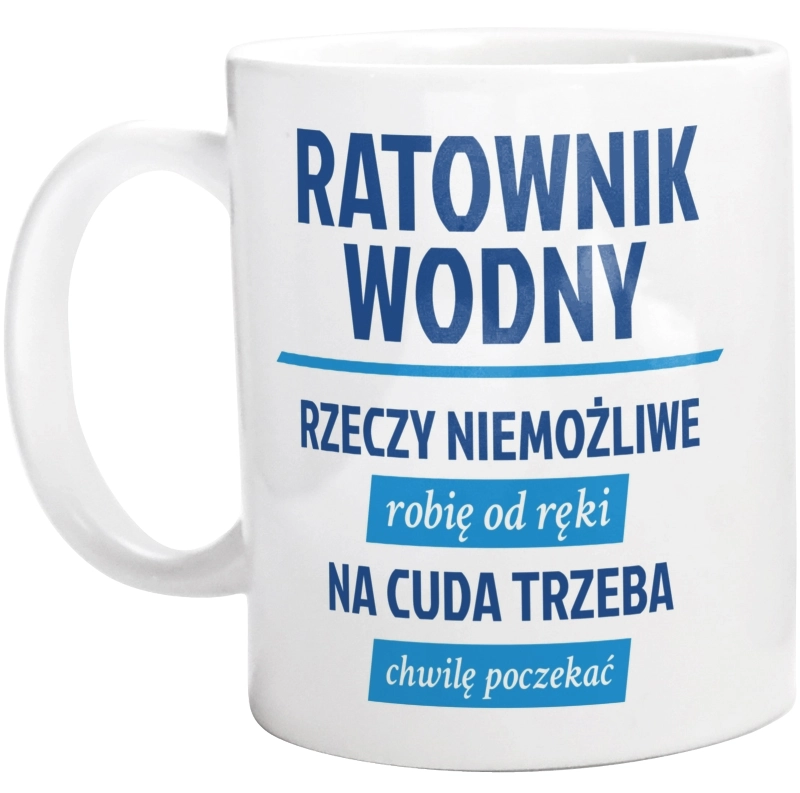 Ratownik Wodny - Rzeczy Niemożliwe Robię Od Ręki - Na Cuda Trzeba Chwilę Poczekać - Kubek Biały