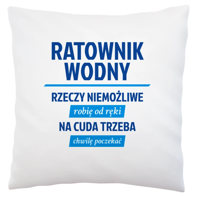 Ratownik Wodny - Rzeczy Niemożliwe Robię Od Ręki - Na Cuda Trzeba Chwilę Poczekać - Poduszka Biała