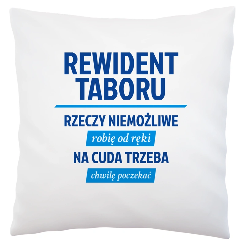 Rewident Taboru - Rzeczy Niemożliwe Robię Od Ręki - Na Cuda Trzeba Chwilę Poczekać - Poduszka Biała