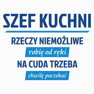 Szef Kuchni - Rzeczy Niemożliwe Robię Od Ręki - Na Cuda Trzeba Chwilę Poczekać - Poduszka Biała