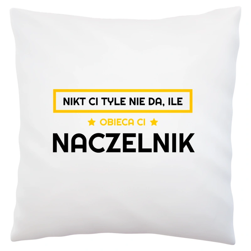 Nikt Ci Tyle Nie Da Ile Obieca Ci naczelnik - Poduszka Biała