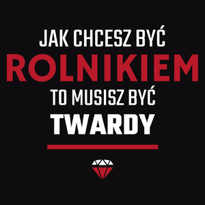 Jak chcesz być rolnikiem to musisz być twardy - Męska Koszulka Czarna