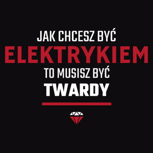 Jak chcesz być elektrykiem to musisz być twardy - Męska Koszulka Czarna