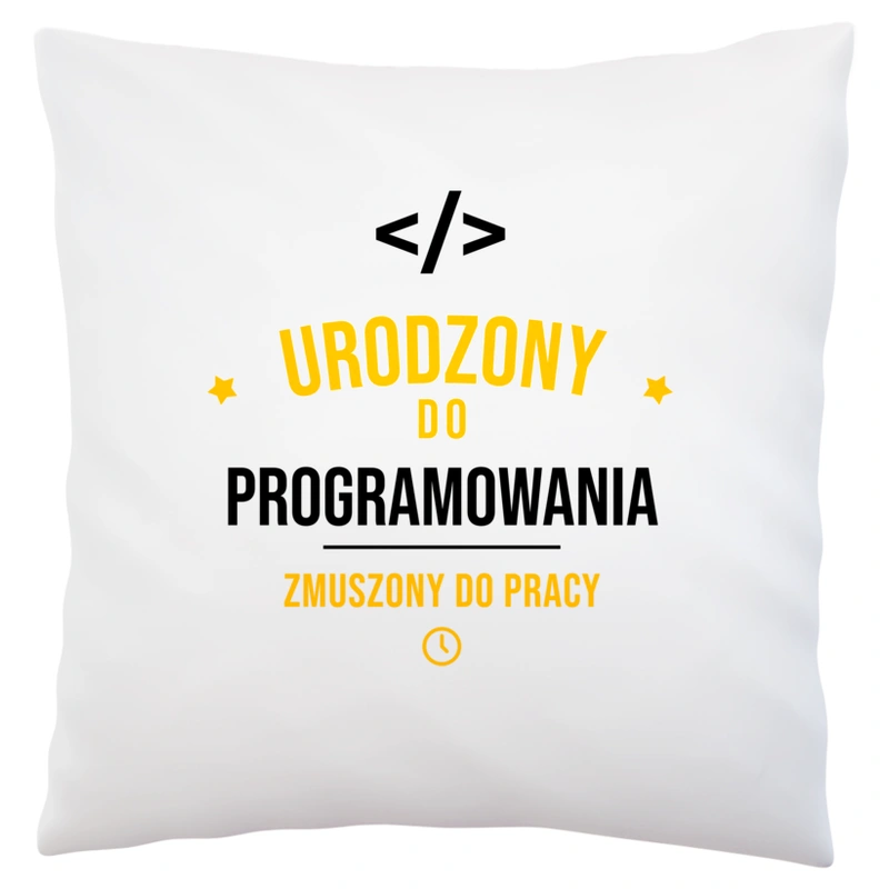 Urodzony Do Programowania Zmuszony Do Pracy - Poduszka Biała