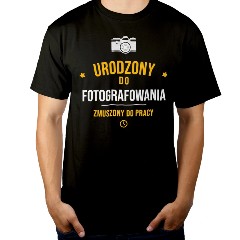 Urodzony Do Fotografowania Zmuszony Do Pracy - Męska Koszulka Czarna