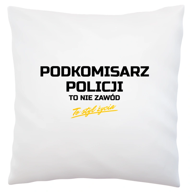 Podkomisarz Policji To Nie Zawód - To Styl Życia - Poduszka Biała