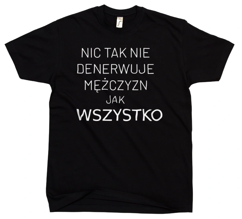 Nic Tak Nie Denerwuje Mężczyzn Jak Wszystko - Męska Koszulka Czarna