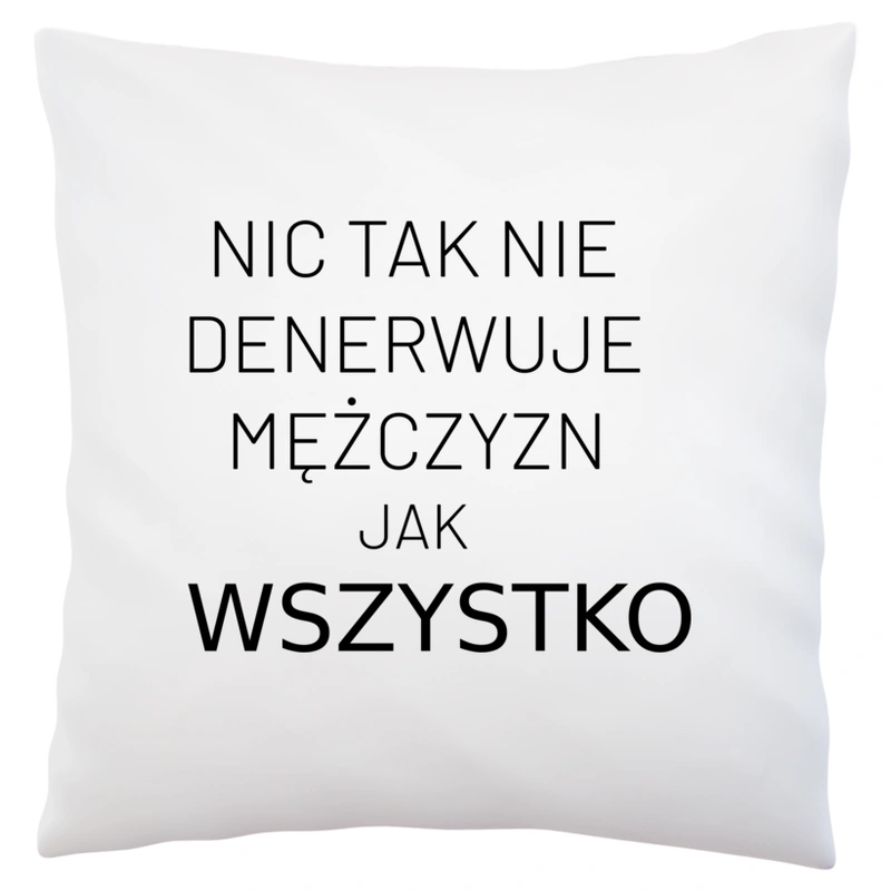 Nic Tak Nie Denerwuje Mężczyzn Jak Wszystko - Poduszka Biała