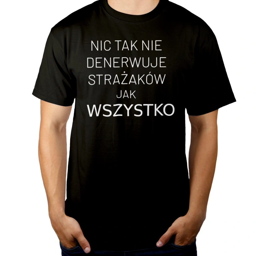 Nic Tak Nie Denerwuje Strażaków Jak Wszystko - Męska Koszulka Czarna