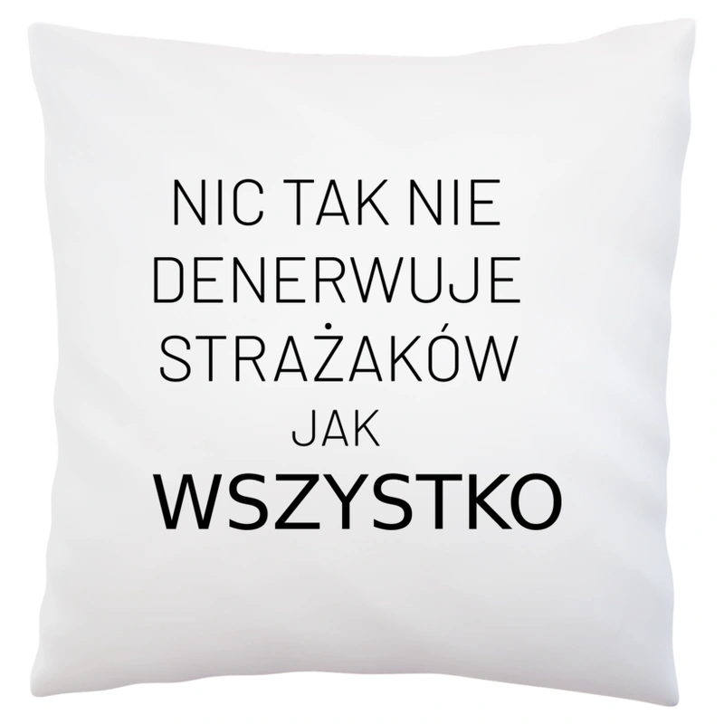 Nic Tak Nie Denerwuje Strażaków Jak Wszystko - Poduszka Biała