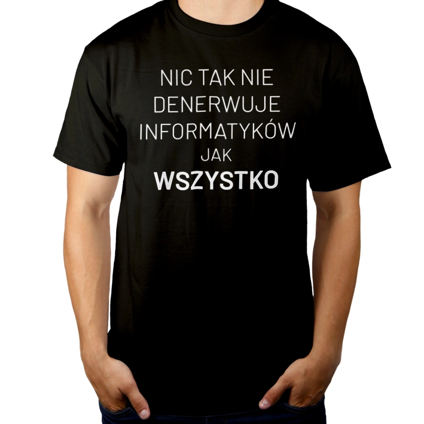 Nic Tak Nie Denerwuje Informatyków Jak Wszystko - Męska Koszulka Czarna