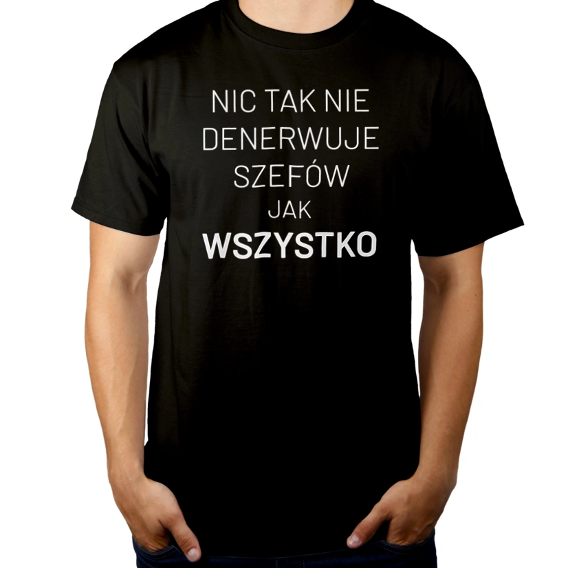 Nic Tak Nie Denerwuje Szefów Jak Wszystko - Męska Koszulka Czarna