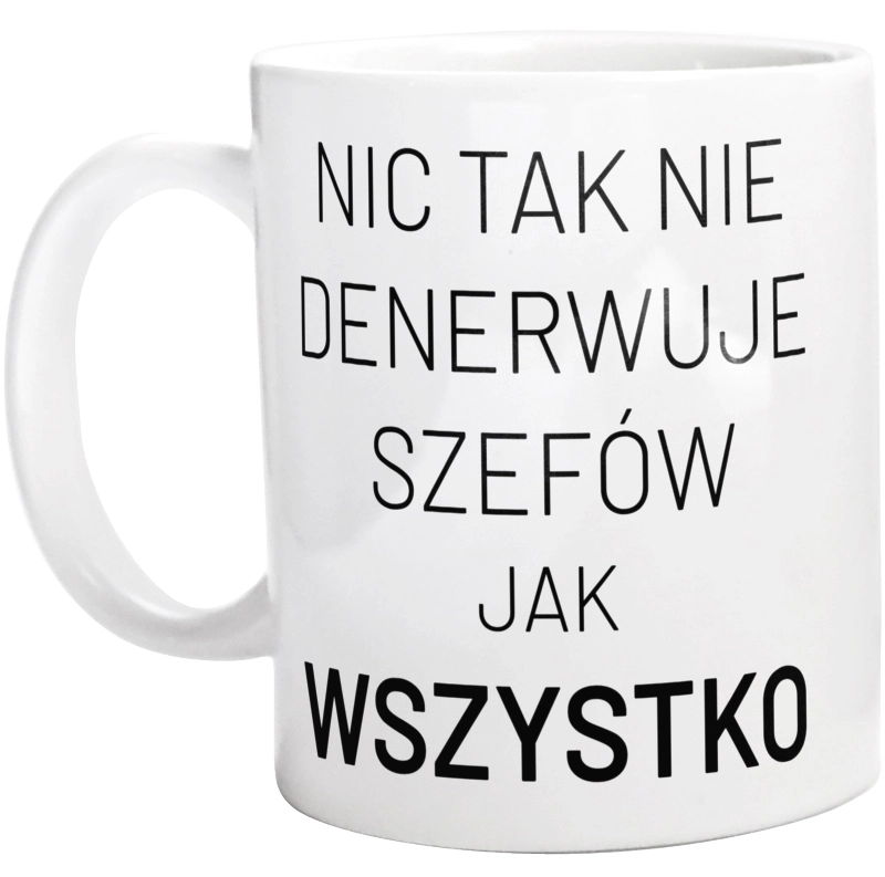 Nic Tak Nie Denerwuje Szefów Jak Wszystko - Kubek Biały