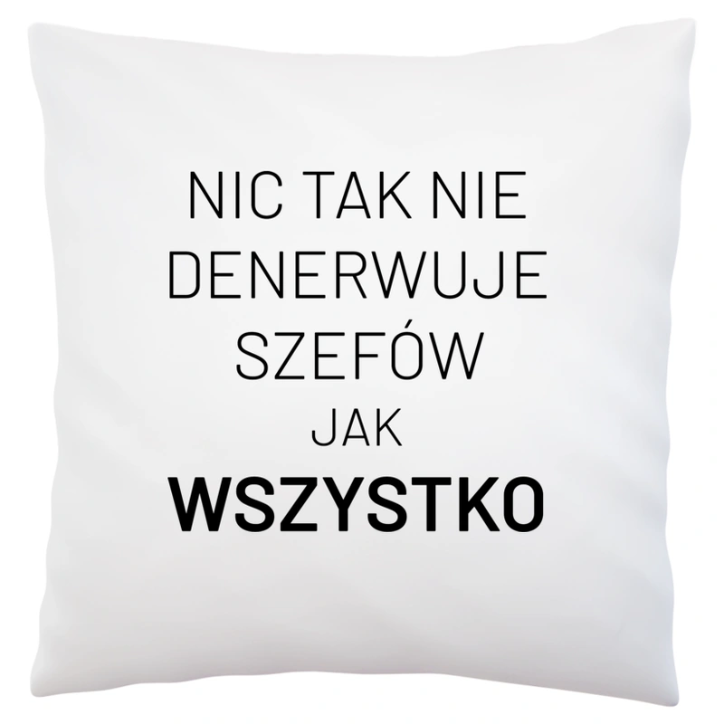 Nic Tak Nie Denerwuje Szefów Jak Wszystko - Poduszka Biała