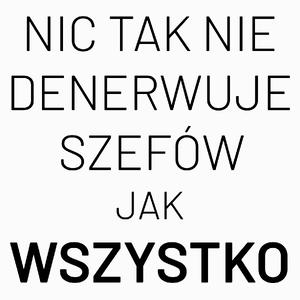 Nic Tak Nie Denerwuje Szefów Jak Wszystko - Poduszka Biała