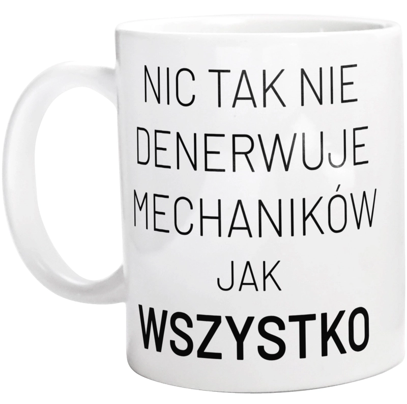 Nic Tak Nie Denerwuje Mechaników Jak Wszystko - Kubek Biały