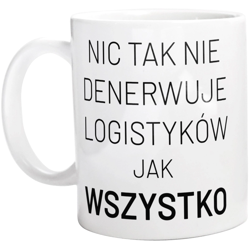 Nic Tak Nie Denerwuje Logistyków Jak Wszystko - Kubek Biały