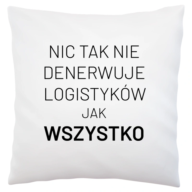 Nic Tak Nie Denerwuje Logistyków Jak Wszystko - Poduszka Biała