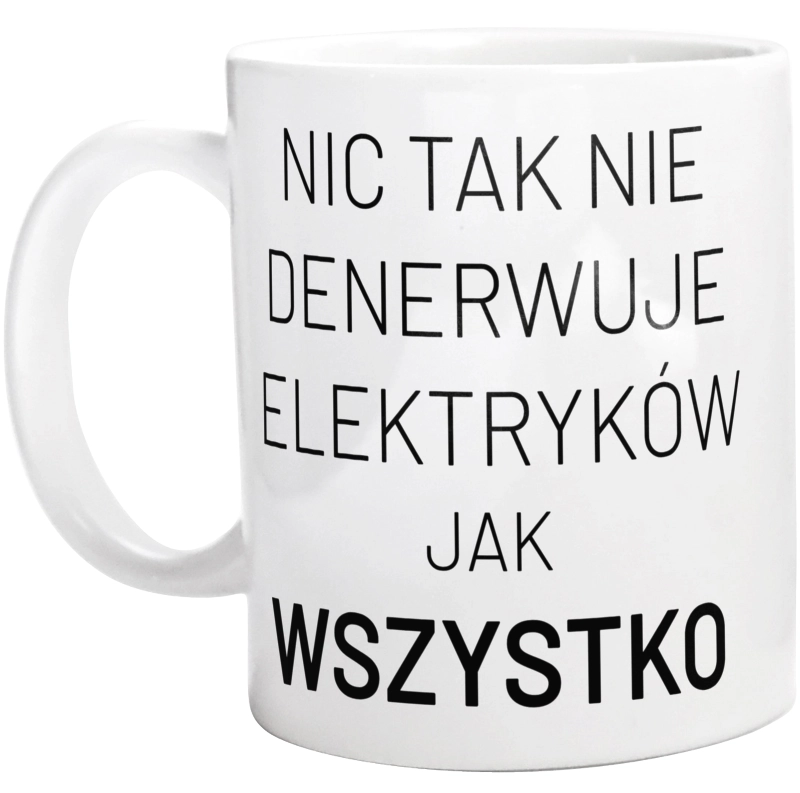 Nic Tak Nie Denerwuje Elektryków Jak Wszystko - Kubek Biały