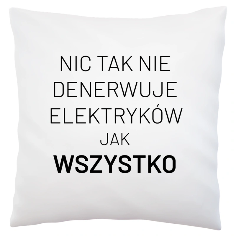 Nic Tak Nie Denerwuje Elektryków Jak Wszystko - Poduszka Biała