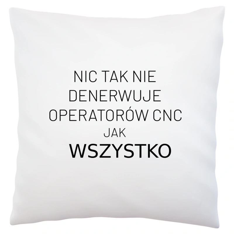 Nic Tak Nie Denerwuje Operatorów Cnc Jak Wszystko - Poduszka Biała