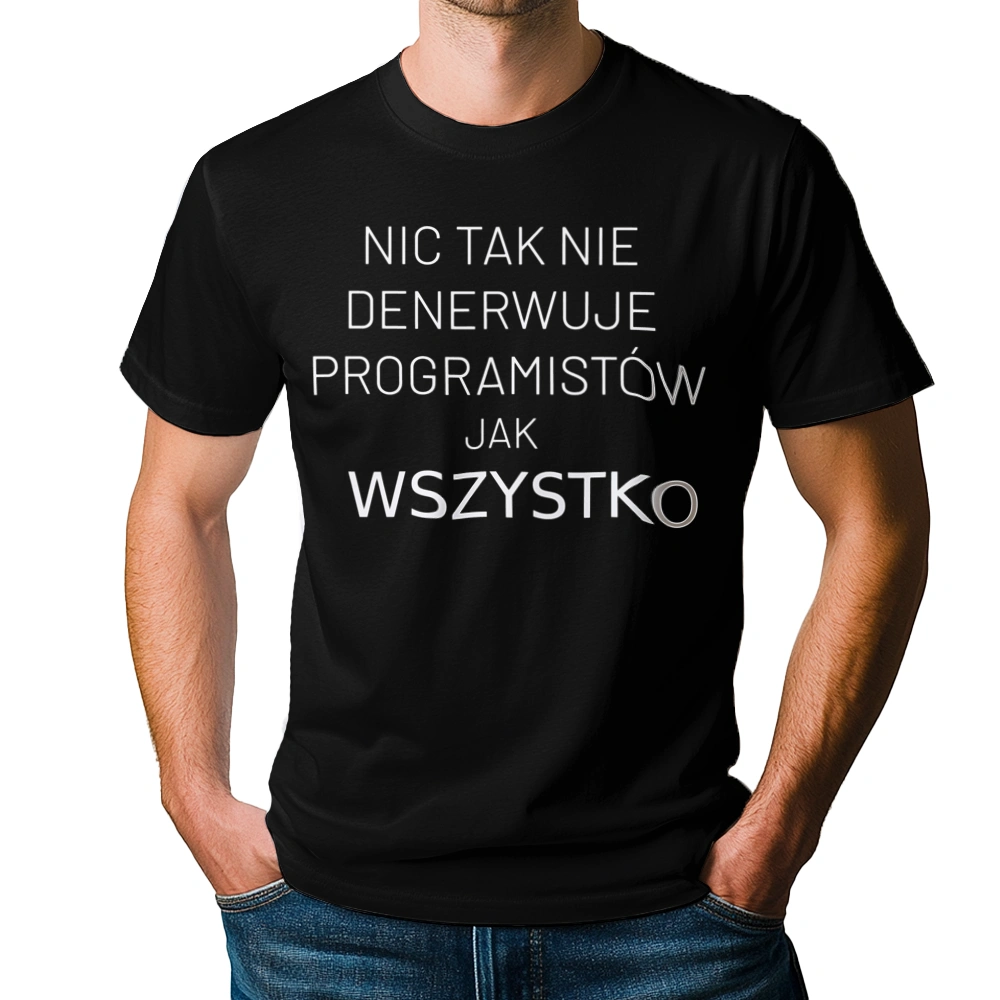 Nic Tak Nie Denerwuje Programistów Jak Wszystko - Męska Koszulka Czarna