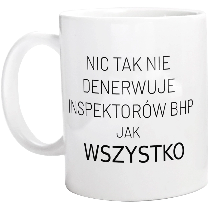 Nic Tak Nie Denerwuje Inspektorów Bhp Jak Wszystko - Kubek Biały