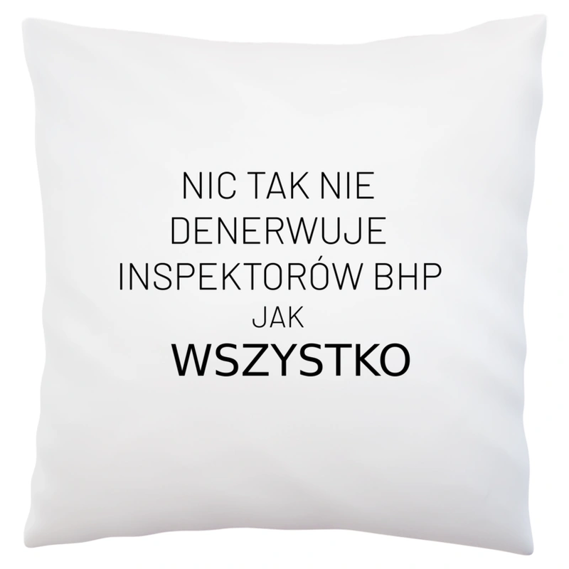 Nic Tak Nie Denerwuje Inspektorów Bhp Jak Wszystko - Poduszka Biała