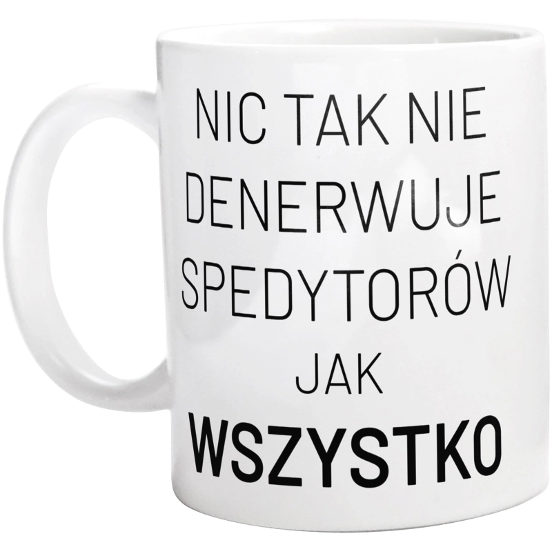 Nic Tak Nie Denerwuje Spedytorów Jak Wszystko - Kubek Biały