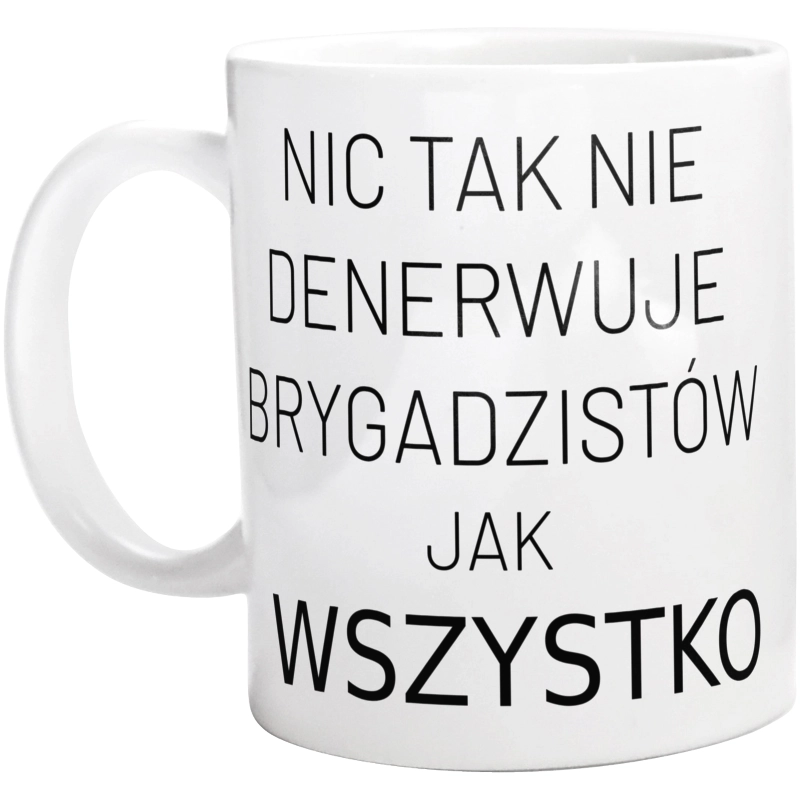 Nic Tak Nie Denerwuje Brygadzistów Jak Wszystko - Kubek Biały