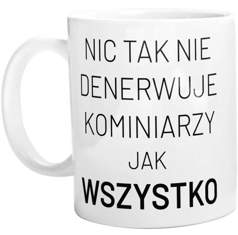 Nic Tak Nie Denerwuje Kominiarzy Jak Wszystko - Kubek Biały