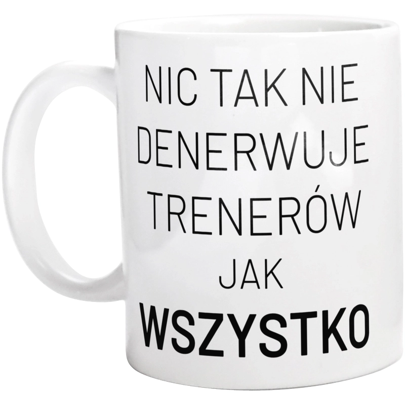 Nic Tak Nie Denerwuje Trenerów Jak Wszystko - Kubek Biały