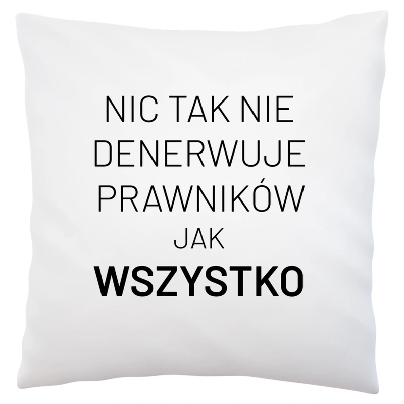 Nic Tak Nie Denerwuje Prawników Jak Wszystko - Poduszka Biała