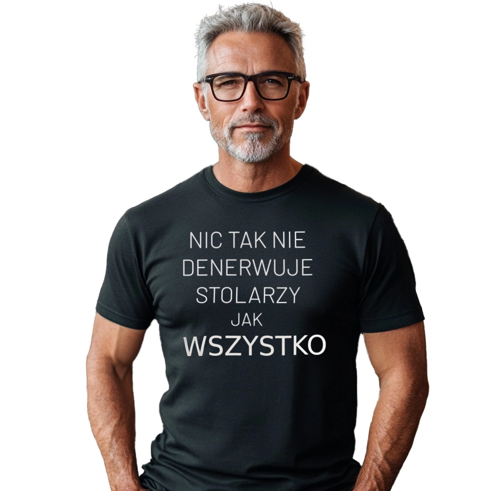 Nic Tak Nie Denerwuje Stolarzy Jak Wszystko - Męska Koszulka Czarna