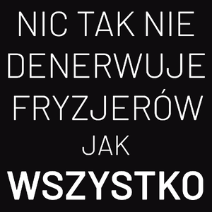 Nic Tak Nie Denerwuje Fryzjerów Jak Wszystko - Męska Koszulka Czarna