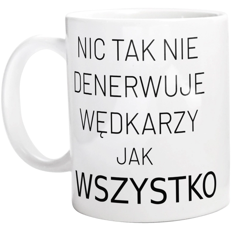 Nic Tak Nie Denerwuje Wędkarzy Jak Wszystko - Kubek Biały