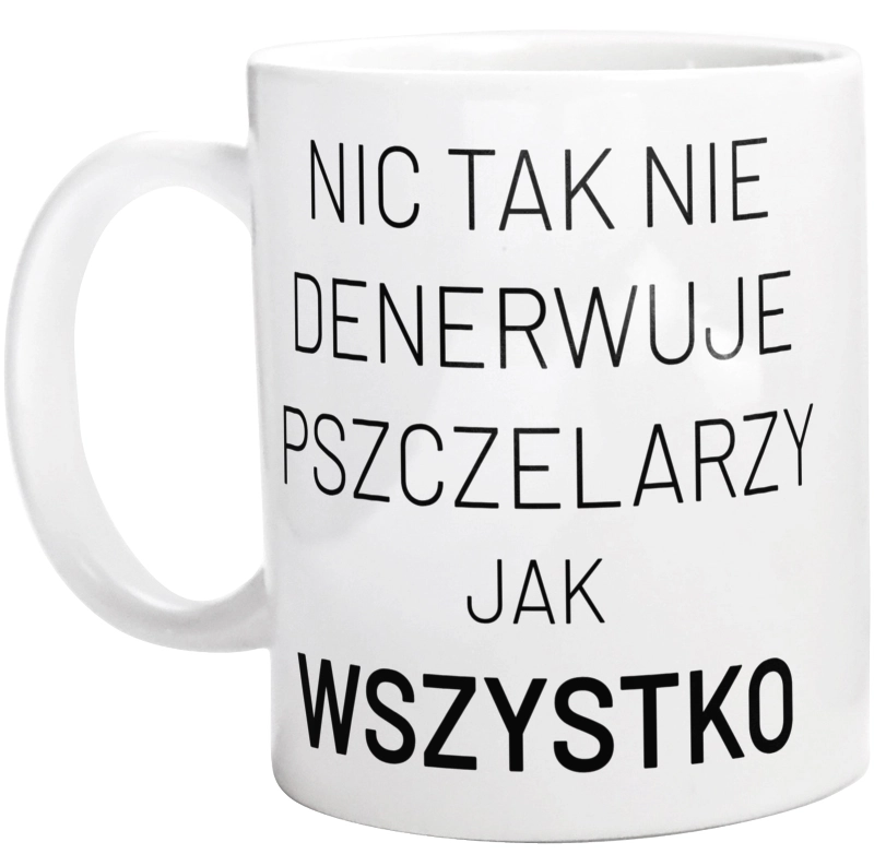 Nic Tak Nie Denerwuje Pszczelarzy Jak Wszystko - Kubek Biały