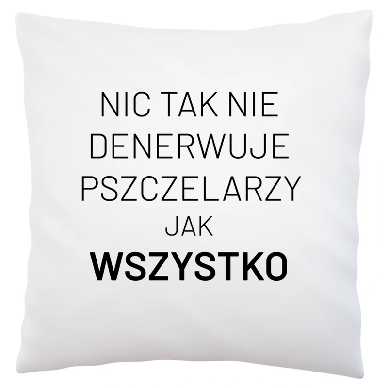 Nic Tak Nie Denerwuje Pszczelarzy Jak Wszystko - Poduszka Biała