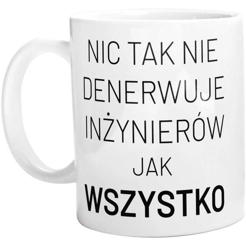 Nic Tak Nie Denerwuje Inżynierów Jak Wszystko - Kubek Biały