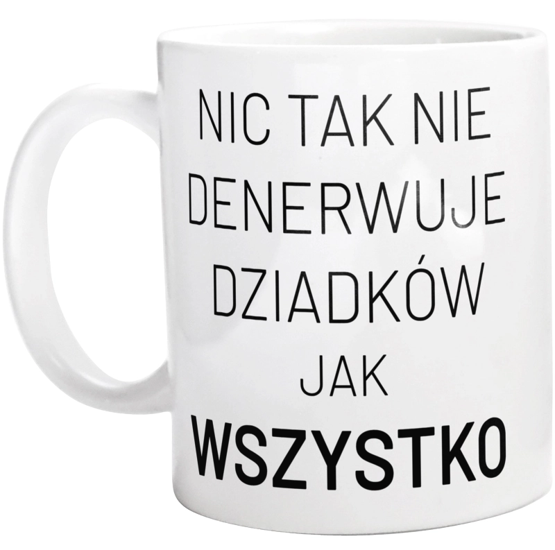 Nic Tak Nie Denerwuje Dziadków Jak Wszystko - Kubek Biały