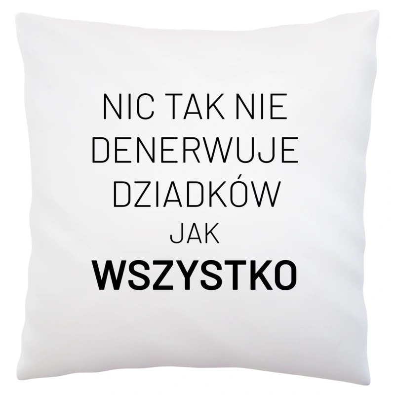 Nic Tak Nie Denerwuje Dziadków Jak Wszystko - Poduszka Biała