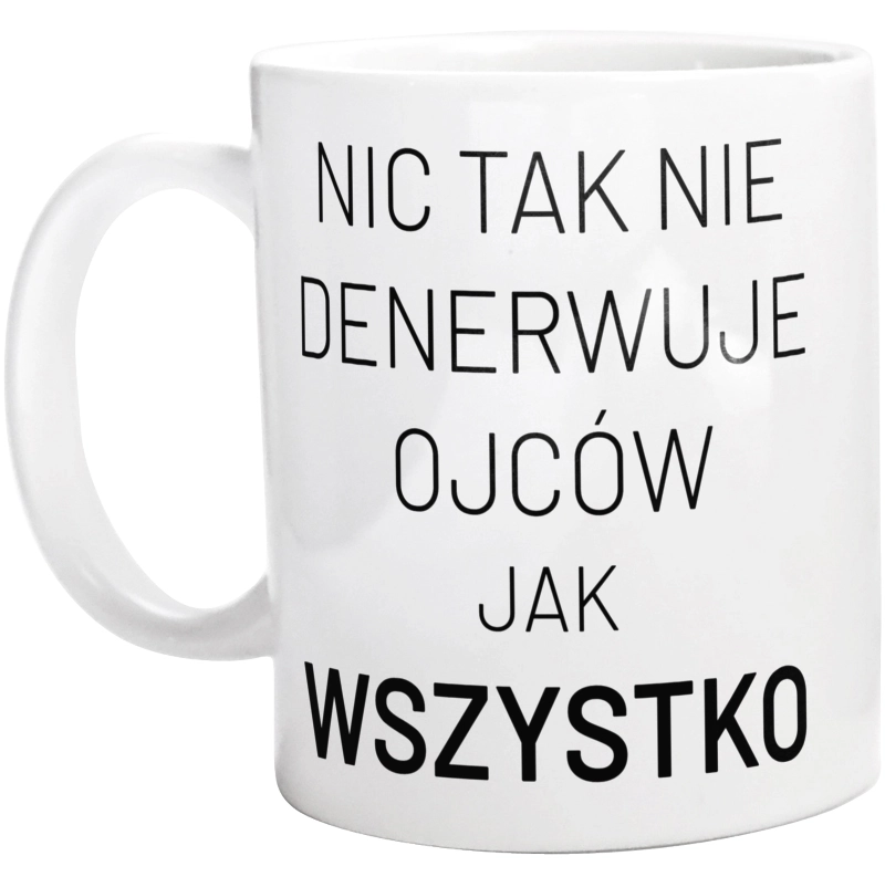 Nic Tak Nie Denerwuje Ojców Jak Wszystko - Kubek Biały