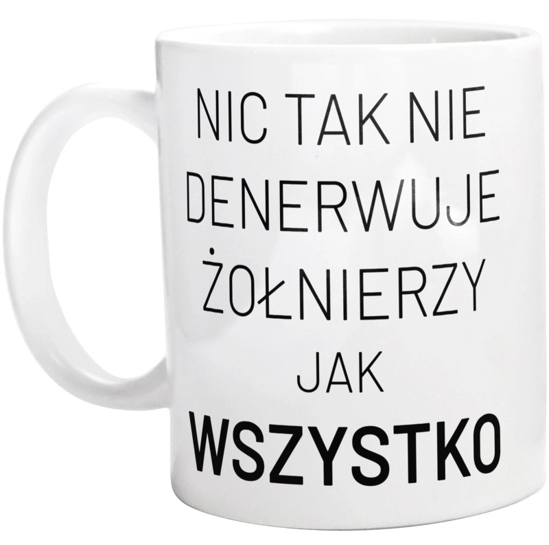 Nic Tak Nie Denerwuje Żołnierzy Jak Wszystko - Kubek Biały