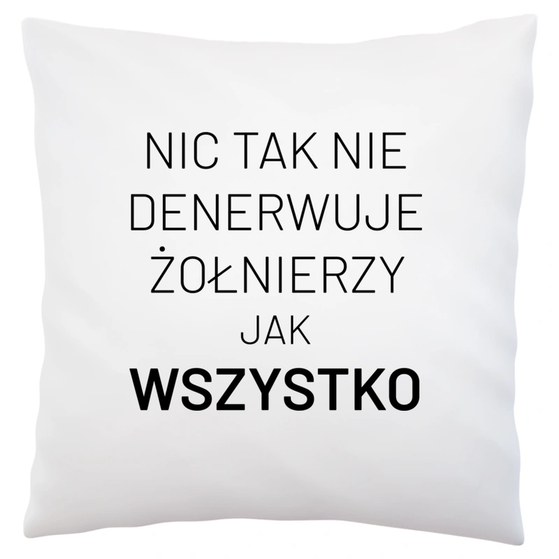 Nic Tak Nie Denerwuje Żołnierzy Jak Wszystko - Poduszka Biała